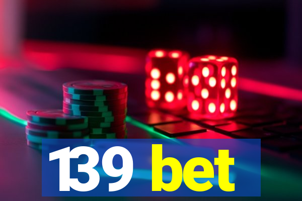 139 bet